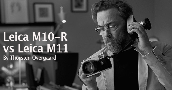 Leica M11 review by Thorsten Overgaard: Leica M11 - or keep the Leica M10-R?